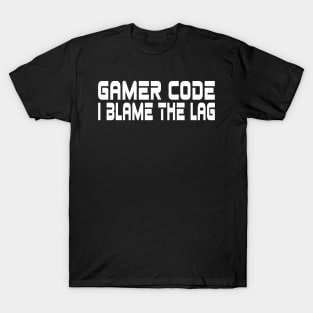 Gamer code, I blame the lag T-Shirt